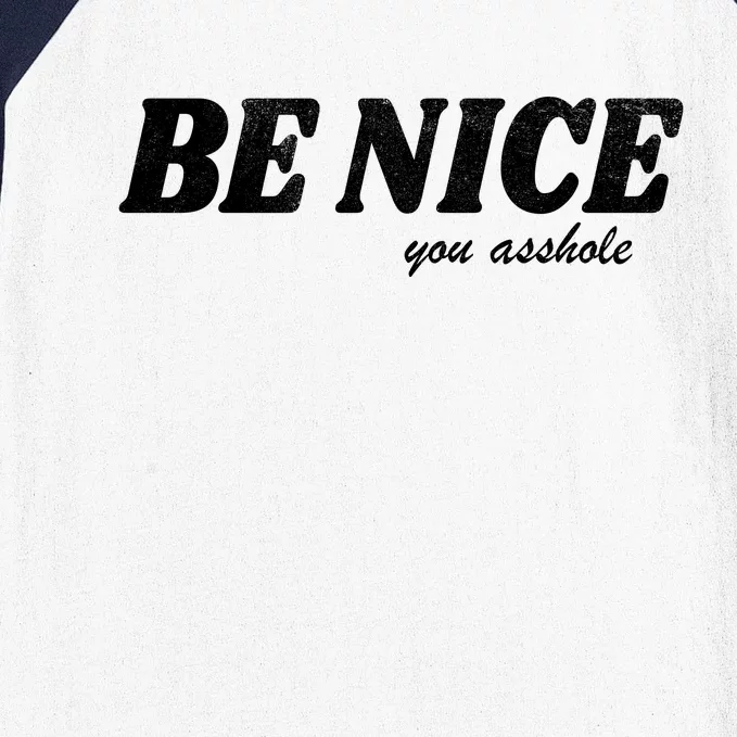 Be Nice You Asshole Funny Gift Baseball Sleeve Shirt