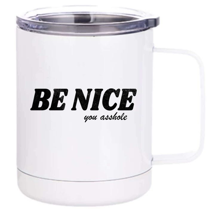 Be Nice You Asshole Funny Gift Front & Back 12oz Stainless Steel Tumbler Cup