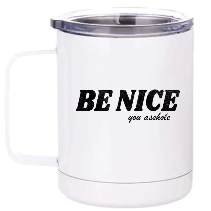 Be Nice You Asshole Funny Gift Front & Back 12oz Stainless Steel Tumbler Cup