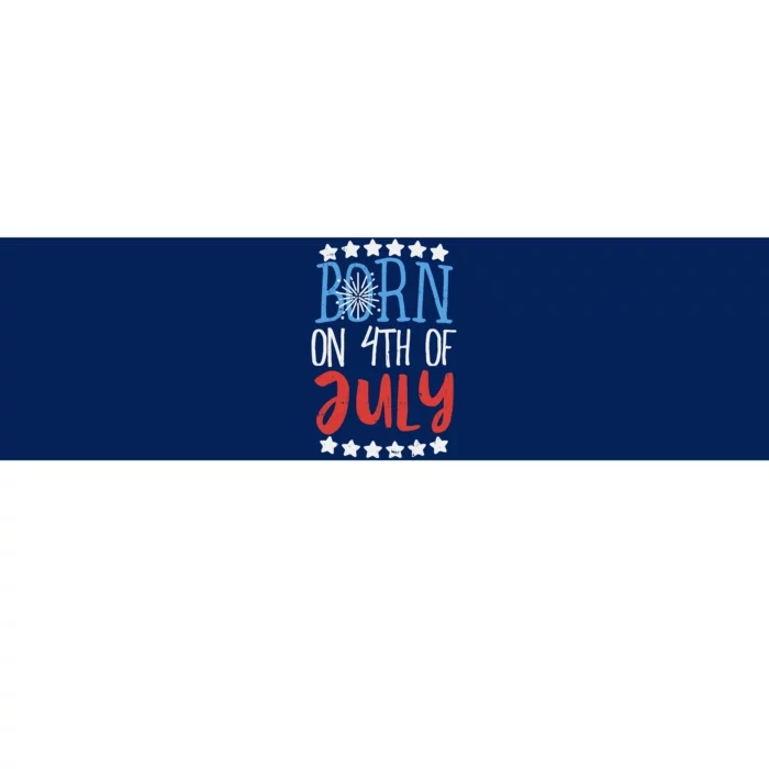 Born On 4th Of July Independence Day Birthday Gift American Bumper Sticker