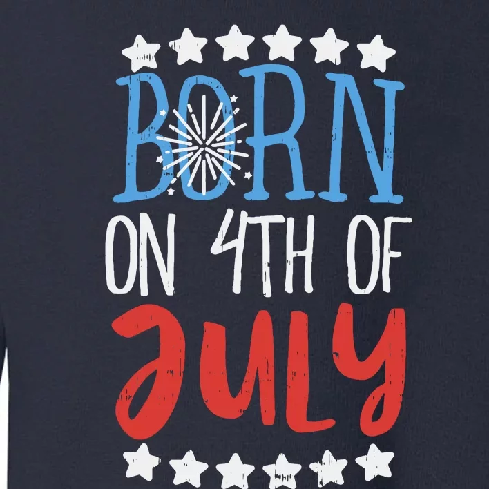 Born On 4th Of July Independence Day Birthday Gift American Toddler Sweatshirt