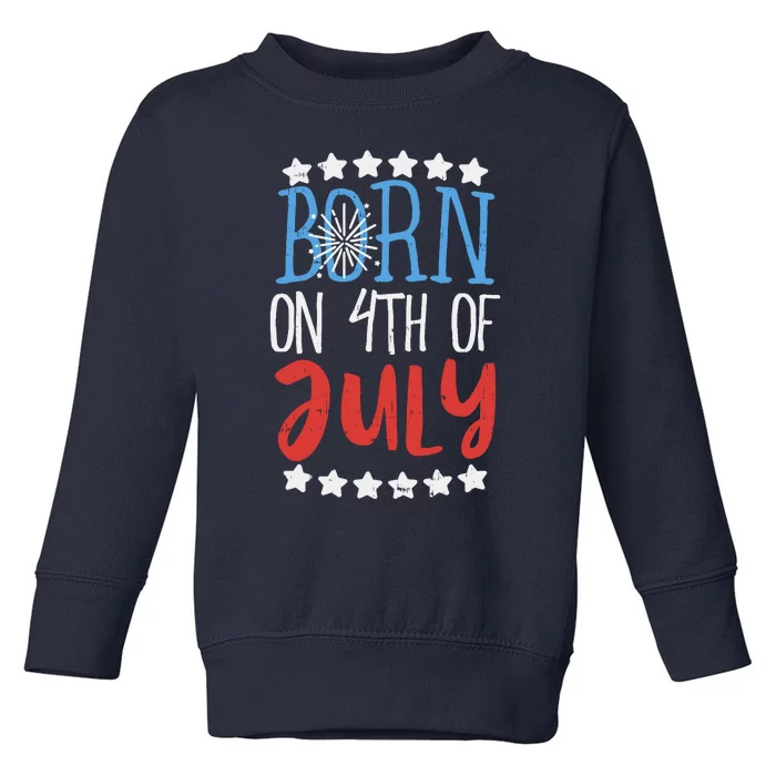 Born On 4th Of July Independence Day Birthday Gift American Toddler Sweatshirt