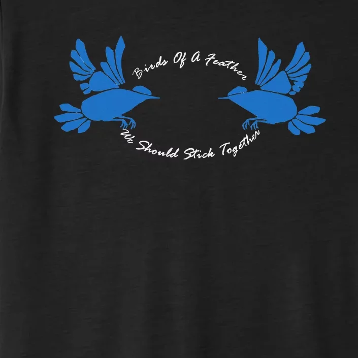 Birds Of A Feather We Should Stick Together V2 ChromaSoft Performance T-Shirt