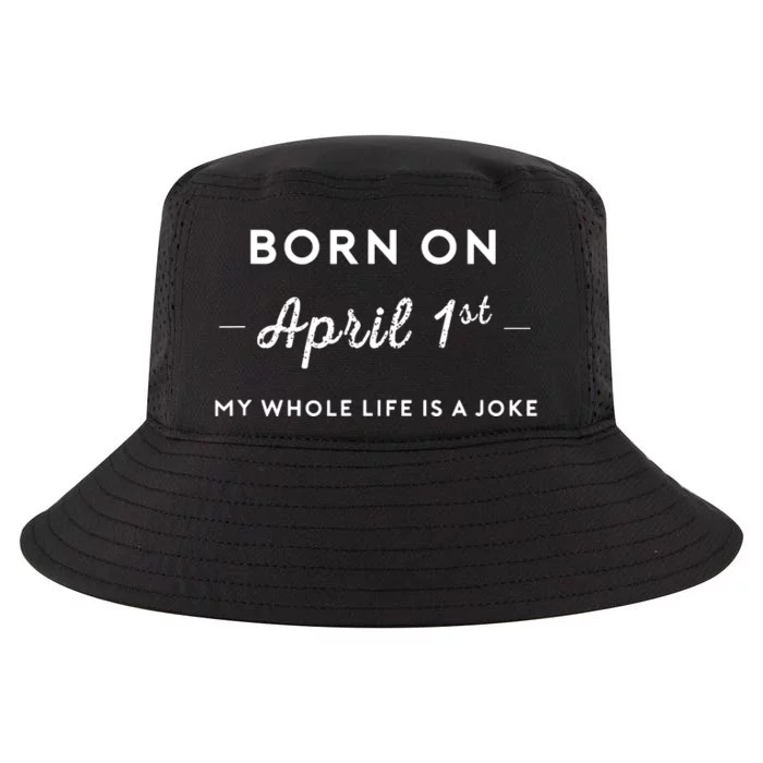 Born On April 1st My Life Is A Joke April Fools Day Birthday Cool Comfort Performance Bucket Hat