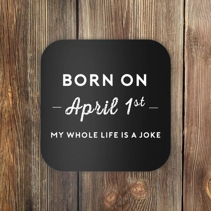 Born On April 1st My Life Is A Joke April Fools Day Birthday Coaster