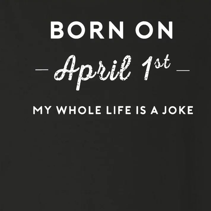 Born On April 1st My Life Is A Joke April Fools Day Birthday Toddler Long Sleeve Shirt