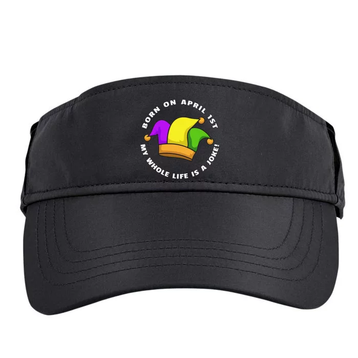 Born on April 1st My Whole Life Is A Joke - April Fool's Day Adult Drive Performance Visor