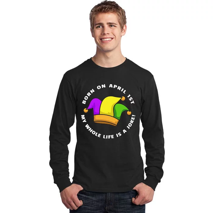 Born on April 1st My Whole Life Is A Joke - April Fool's Day Tall Long Sleeve T-Shirt