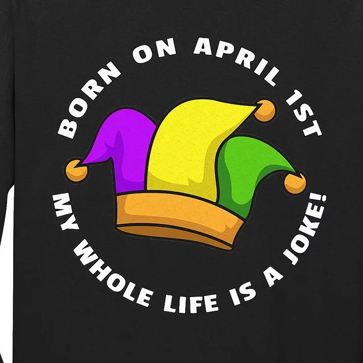 Born on April 1st My Whole Life Is A Joke - April Fool's Day Tall Long Sleeve T-Shirt