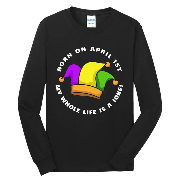 Born on April 1st My Whole Life Is A Joke - April Fool's Day Tall Long Sleeve T-Shirt