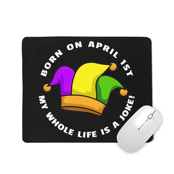 Born on April 1st My Whole Life Is A Joke - April Fool's Day Mousepad