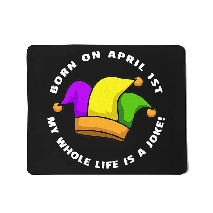 Born on April 1st My Whole Life Is A Joke - April Fool's Day Mousepad