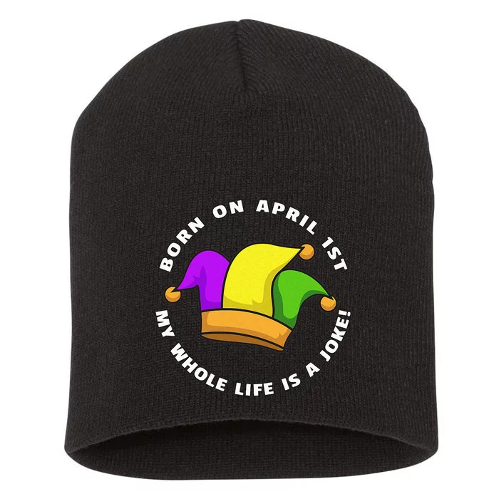 Born on April 1st My Whole Life Is A Joke - April Fool's Day Short Acrylic Beanie