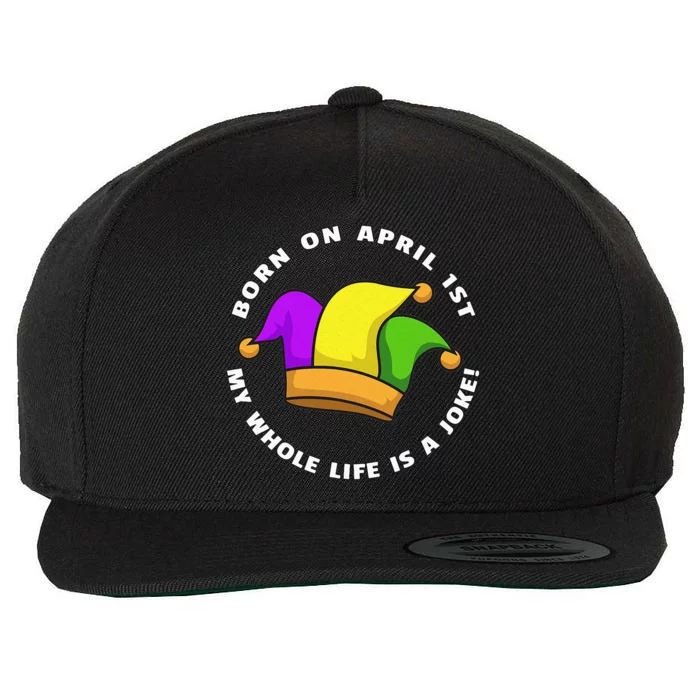 Born on April 1st My Whole Life Is A Joke - April Fool's Day Wool Snapback Cap