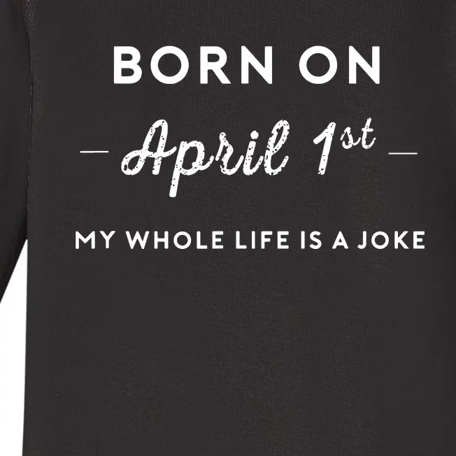 Born On April 1st My Life Is A Joke April Fools Day Birthday Baby Long Sleeve Bodysuit