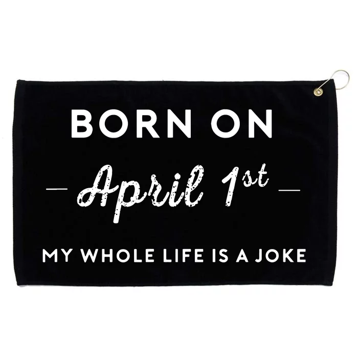 Born On April 1st My Life Is A Joke April Fools Day Birthday Grommeted Golf Towel