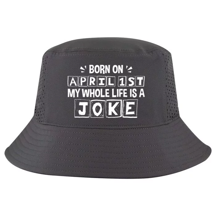 Born On April 1st My Whole Life Is A Joke April Fools Day Cool Comfort Performance Bucket Hat