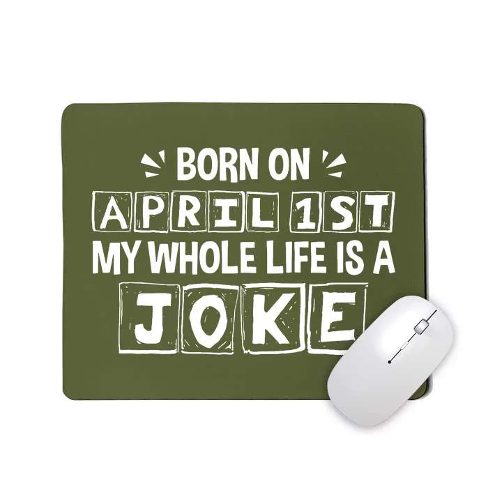 Born On April 1st My Whole Life Is A Joke April Fools Day Mousepad