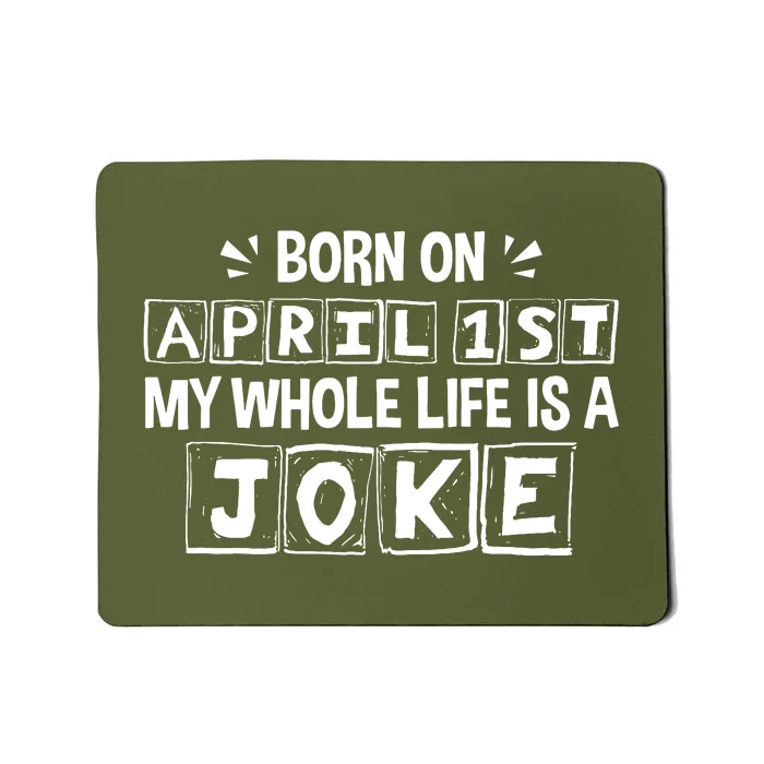 Born On April 1st My Whole Life Is A Joke April Fools Day Mousepad