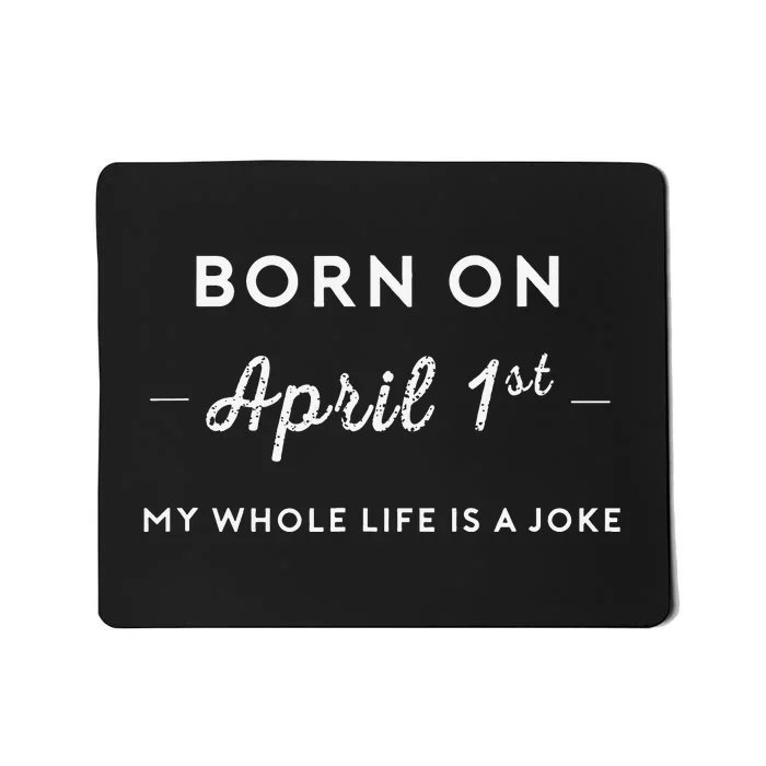 Born On April 1st My Life Is A Joke April Fools Day Birthday Mousepad