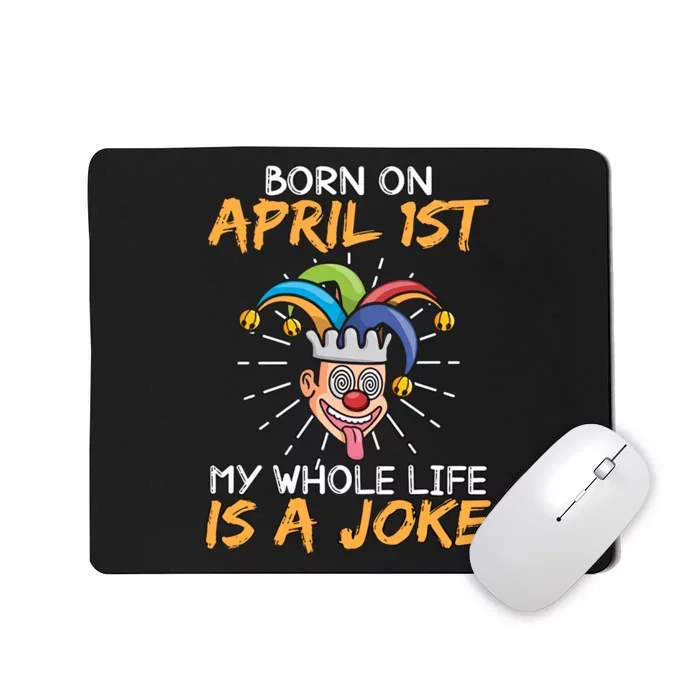 Born On April 1st My Whole Life Is A Joke Funny April Fool's Day Mousepad