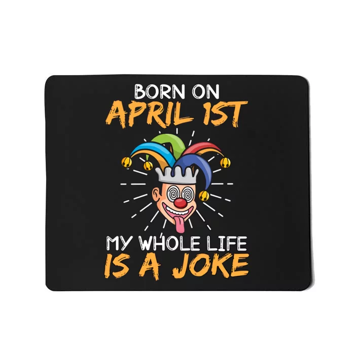 Born On April 1st My Whole Life Is A Joke Funny April Fool's Day Mousepad