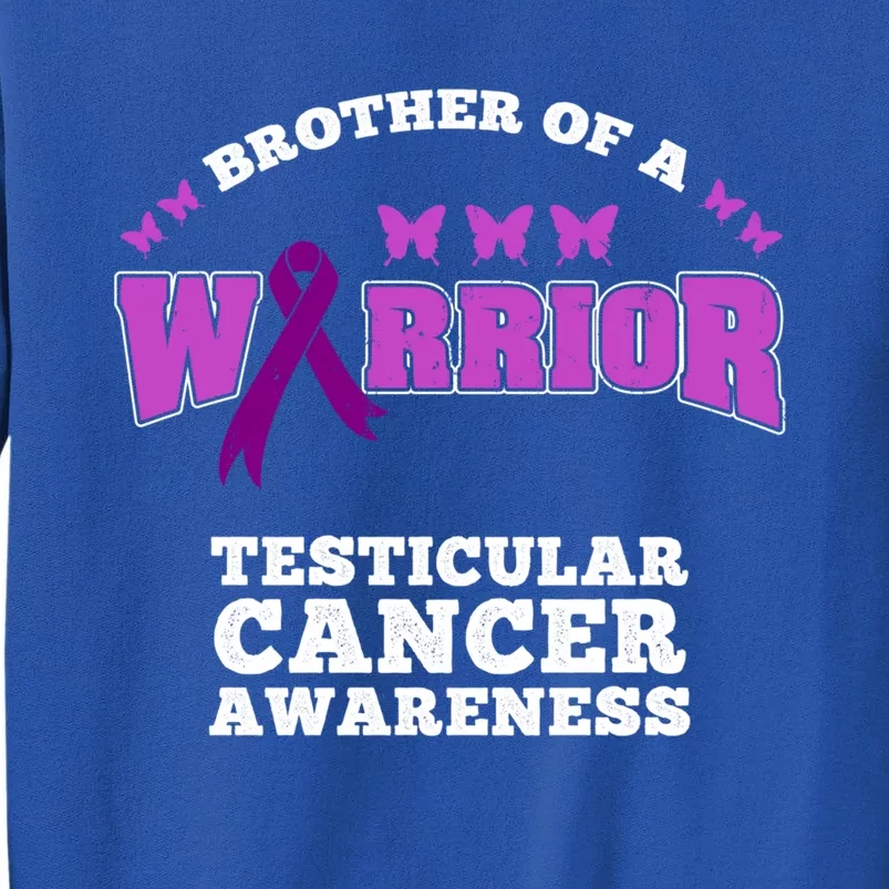 Brother Of A Warrior Testicular Cancer Awareness Gift Tall Sweatshirt