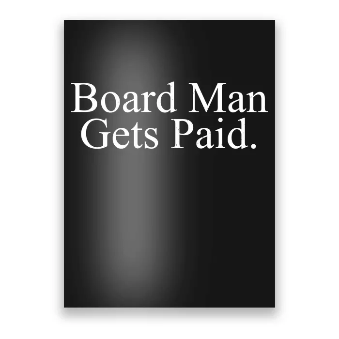 Board Man Gets Paid Poster