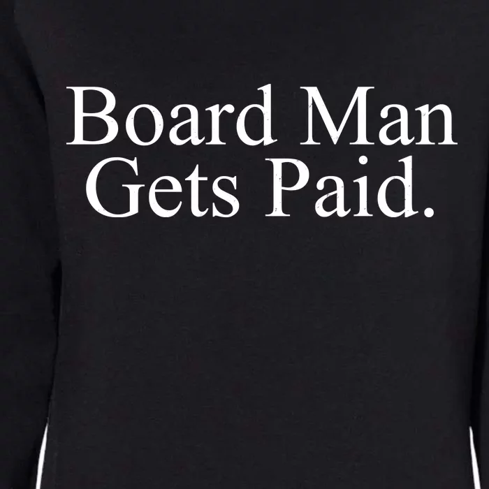 Board Man Gets Paid Womens California Wash Sweatshirt