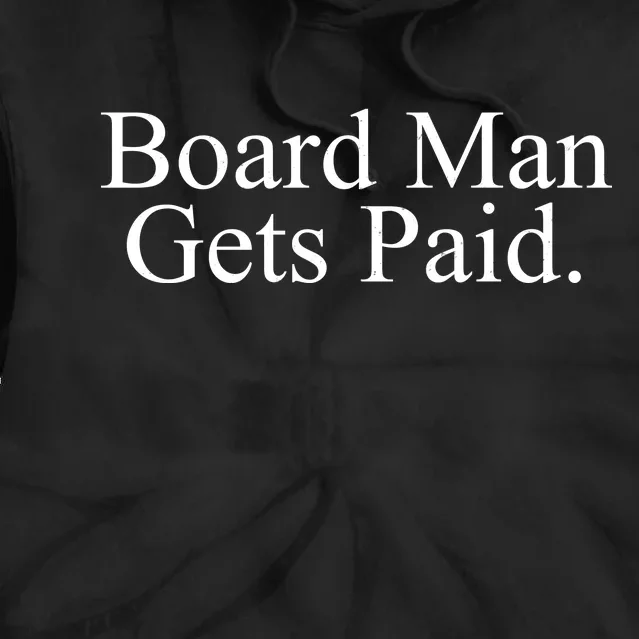 Board Man Gets Paid Tie Dye Hoodie