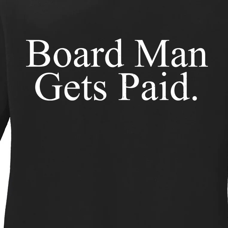 Board Man Gets Paid Ladies Long Sleeve Shirt