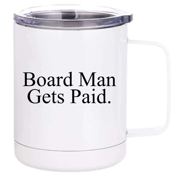 Board Man Gets Paid Front & Back 12oz Stainless Steel Tumbler Cup