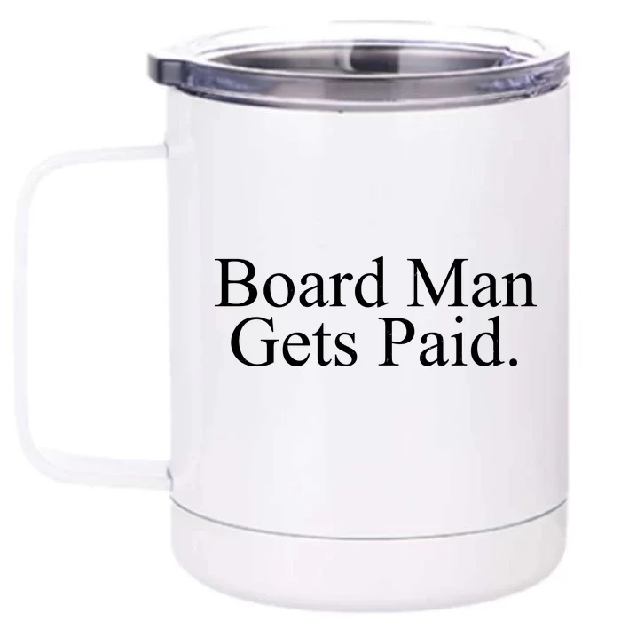 Board Man Gets Paid Front & Back 12oz Stainless Steel Tumbler Cup