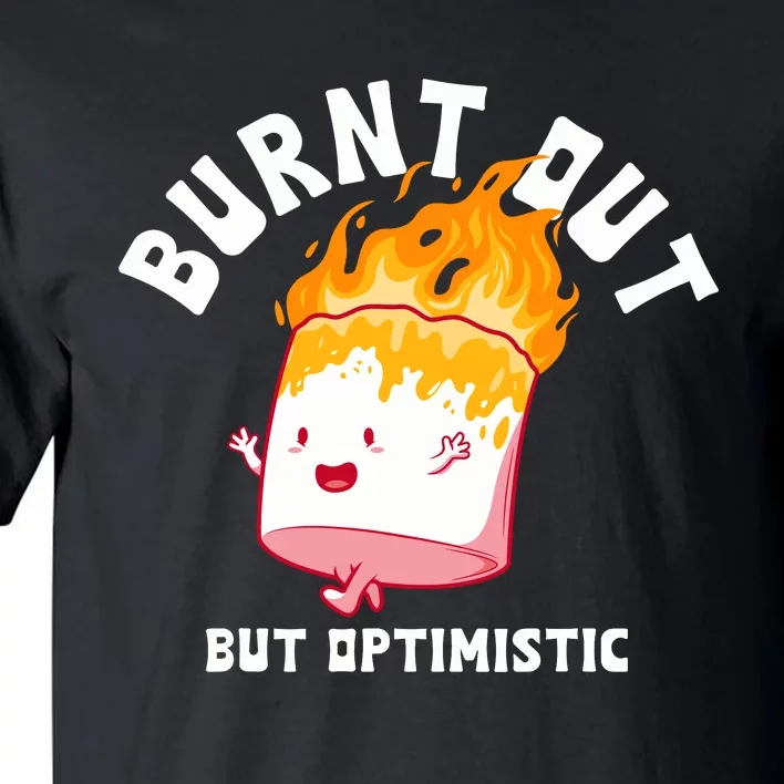 Burnt Out But Optimistics Funny Saying Humor Quote Tall T-Shirt