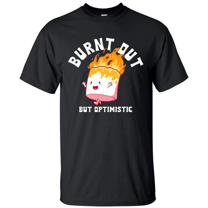 Burnt Out But Optimistics Funny Saying Humor Quote Tall T-Shirt