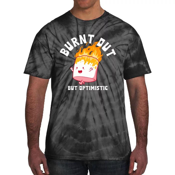 Burnt Out But Optimistics Funny Saying Humor Quote Tie-Dye T-Shirt