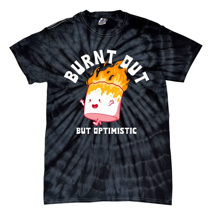 Burnt Out But Optimistics Funny Saying Humor Quote Tie-Dye T-Shirt