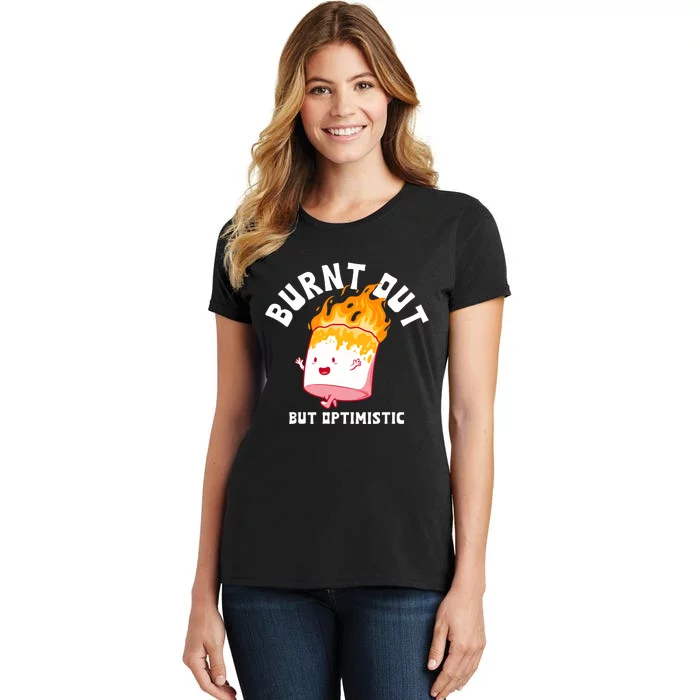 Burnt Out But Optimistics Funny Saying Humor Quote Women's T-Shirt