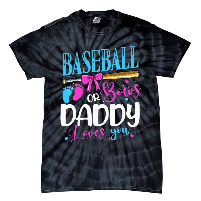 Baseball Or Bows Daddy Loves You Pink or Blue Gender Reveal Tie-Dye T-Shirt