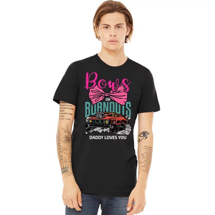 Bows Or Burnouts Daddy Loves You Gender Reveal Future Father Premium T-Shirt