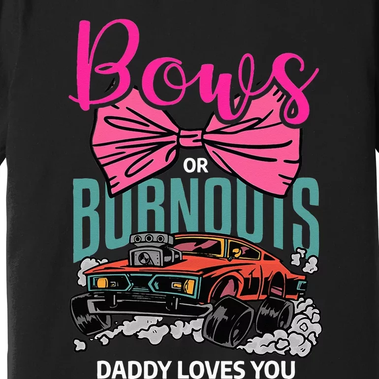 Bows Or Burnouts Daddy Loves You Gender Reveal Future Father Premium T-Shirt