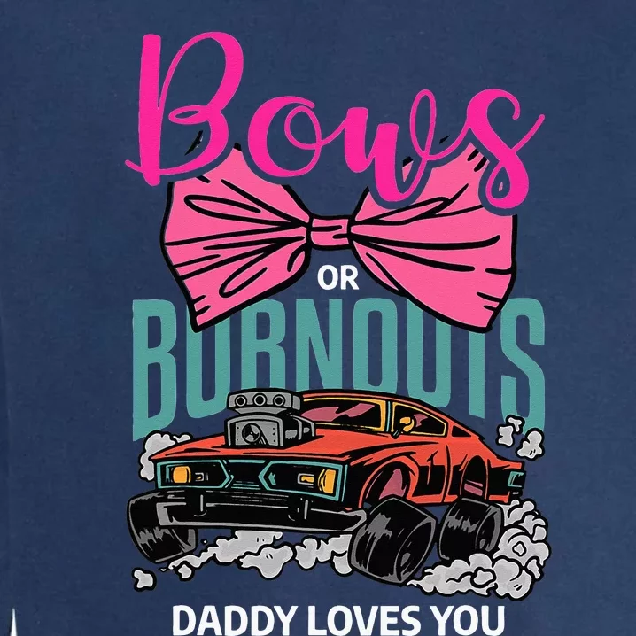 Bows Or Burnouts Daddy Loves You Gender Reveal Future Father Garment-Dyed Sweatshirt