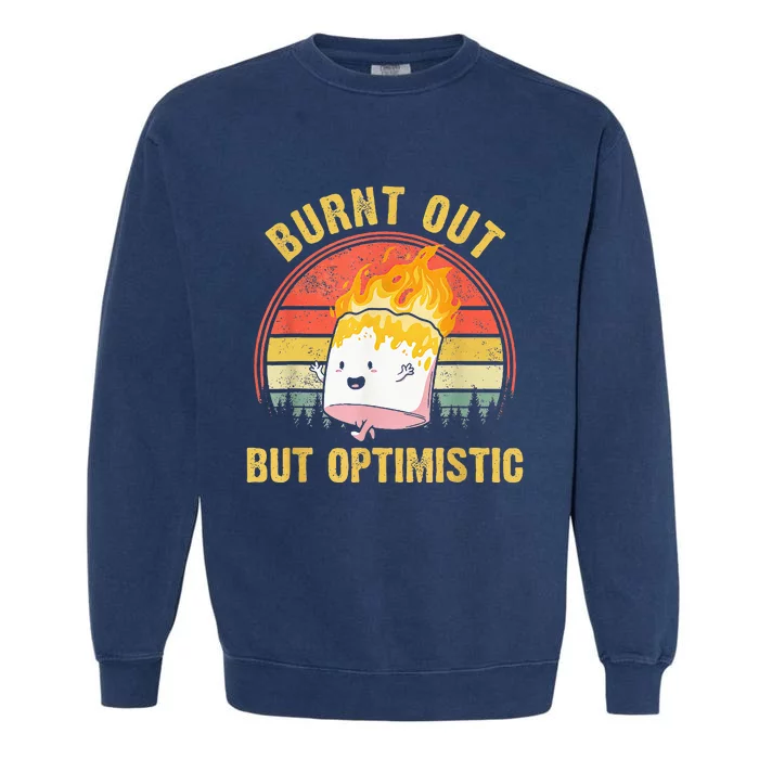 Burnt Out But Optimistic Cute Marshmallow For Camping Garment-Dyed Sweatshirt