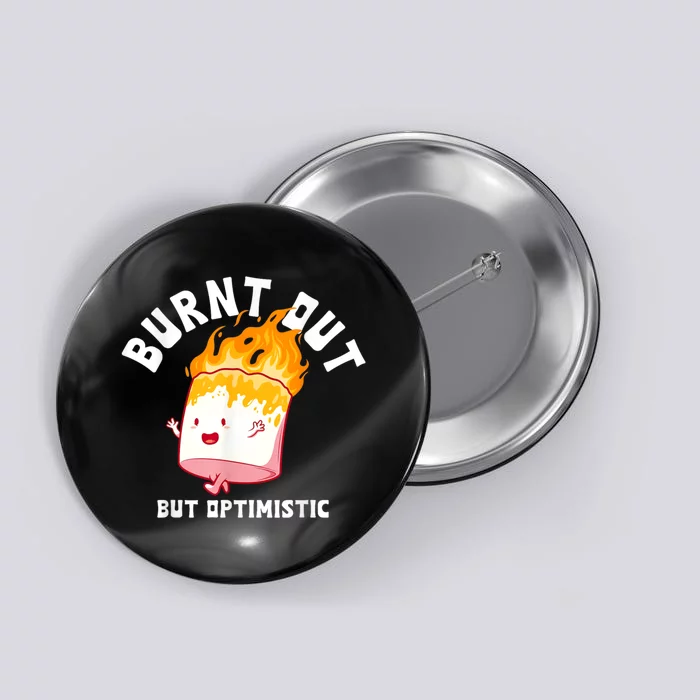 Burnt Out But Optimistics Funny Saying Humor Quote Button