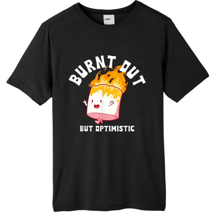 Burnt Out But Optimistics Funny Saying Humor Quote ChromaSoft Performance T-Shirt