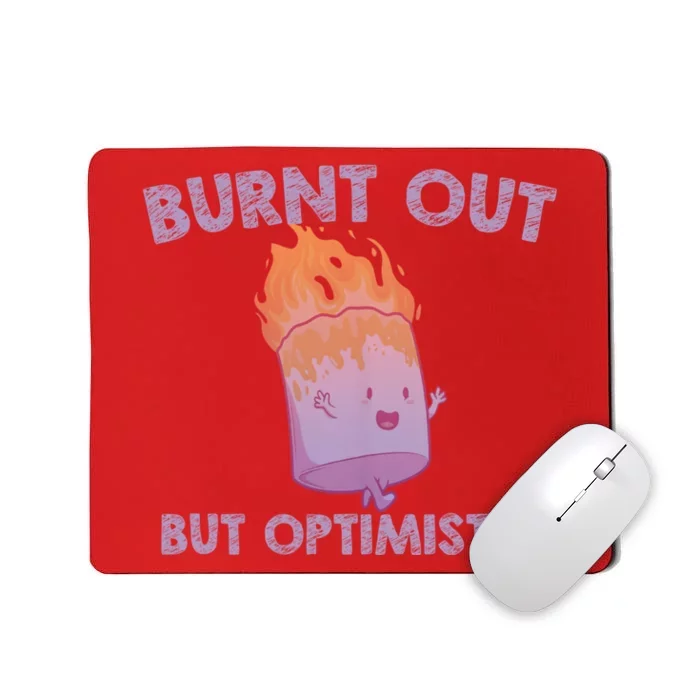 Burnt Out But Optimistics Funny Saying Humor Quote Mousepad