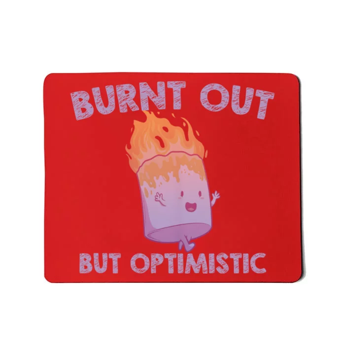 Burnt Out But Optimistics Funny Saying Humor Quote Mousepad