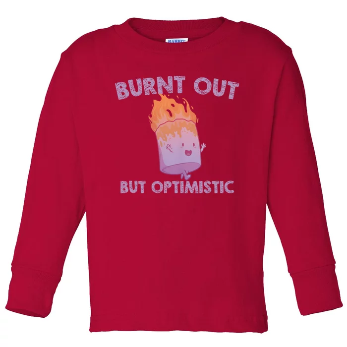 Burnt Out But Optimistics Funny Saying Humor Quote Toddler Long Sleeve Shirt