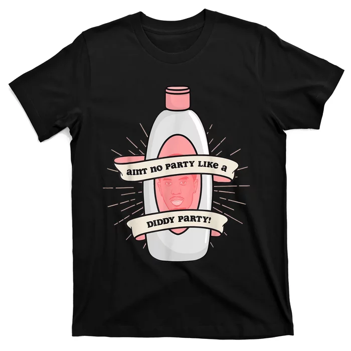 Baby Oil Birthday Aint No Party Like A Diddy Party T-Shirt