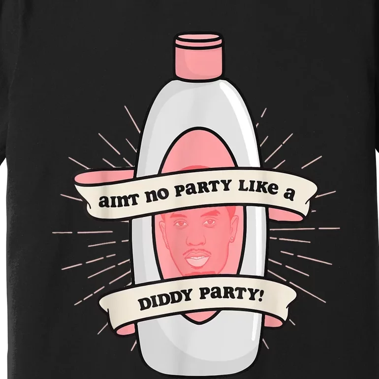 Baby Oil Birthday Aint No Party Like A Diddy Party Premium T-Shirt